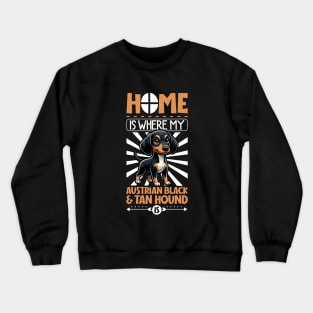 Home is with my Austrian Black and Tan Hound Crewneck Sweatshirt